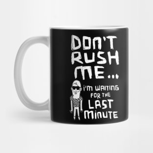 Don't Rush Me I'm Waiting For The Last Minute Mug